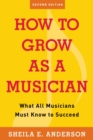 Image for How to Grow as a Musician : What All Musicians Must Know to Succeed