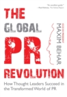 Image for The global PR revolution: how thought leaders succeed in the transformed world of PR