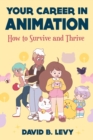 Image for Your career in animation  : how to survive and thrive
