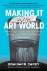Image for Making It in the Art World : New Approaches to Galleries, Shows, and Raising Money