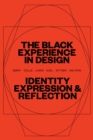 Image for The Black Experience in Design: Identity, Expression &amp; Reflection