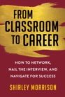 Image for From Classroom to Career: How to Network, Nail the Interview, and Navigate for Success