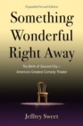 Image for Something Wonderful Right Away: The Birth of Second City-America&#39;s Greatest Comedy Theater