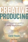 Image for Creative producing  : a pitch-to-picture guide to movie development