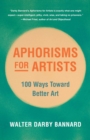 Image for Aphorisms for Artists: 100 Ways Toward Better Art
