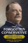 Image for The Forgotten Conservative: Rediscovering Grover Cleveland