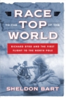 Image for Race to the Top of the World: Richard Byrd and the First Flight to the North Pole