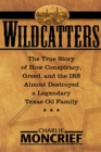Image for Wildcatters: the true story of how conspiracy, greed and the IRS almost destroyed a legendary Texas oil family