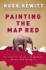 Image for Painting the map red: the fight to create a permanent Republican majority
