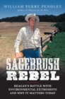 Image for Sagebrush rebel: Reagan&#39;s battle with environmental extremists and why it matters today