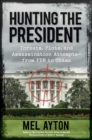 Image for Hunting the President : Threats, Plots and Assassination Attempts--From FDR to Obama