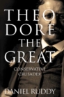 Image for Theodore the great  : conservative crusader