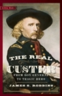 Image for The real Custer  : from boy general to tragic hero