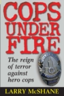 Image for Cops under fire: the reign of terror against hero cops required to use force in the line of duty
