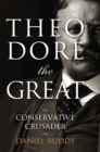 Image for Theodore the great: conservative crusader