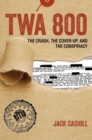 Image for TWA 800  : the crash, the cover-up, and the conspiracy