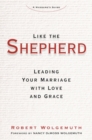 Image for Like the Shepherd : Leading Your Marriage with Love and Grace