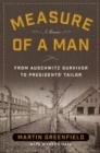 Image for Measure of a man  : from Auschwitz survivor to presidents&#39; tailor