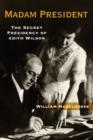Image for Madam President: The Secret Presidency of Edith Wilson
