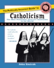 Image for Politically Incorrect Guide to Catholicism