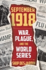 Image for September 1918 : War, Plague, and the World Series