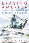 Image for Erasing America : Losing Our Future by Destroying Our Past