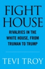 Image for Fight house  : rivalries in the White House from Truman to Trump