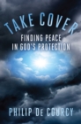 Image for Take Cover: Finding Peace in God&#39;s Protection