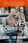 Image for Love Fortified : Make Your Marriage Stronger by Turning Conflict and Quarrels into Passion and Purpose