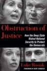 Image for Obstruction of Justice: How the Deep State Risked National Security to Protect the Democrats