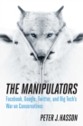 Image for Manipulators: Facebook, Google, Twitter, and Big Tech&#39;s War on Conservatives