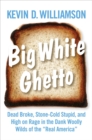 Image for Big White Ghetto : Dead Broke, Stone-Cold Stupid, and High on Rage in the Dank Woolly Wilds of the &quot;Real America&quot;