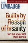 Image for Guilty By Reason of Insanity: Why the Democrats Must Not Win