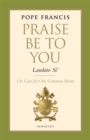 Image for Praise be to You - Laudato Si&#39; : On Care for Our Common Home