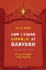 Image for How I Stayed Catholic at Harvard