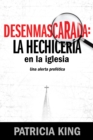 Image for Desenmascarada: La Hechiceria En La Iglesia: Una Alerta Profetica