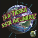 Image for La tierra esta inclinada!: Earth Is Tilting!