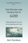 Image for The Nature and Character of God : Understanding the One who has no beginning and no end