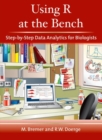 Image for Using R at the bench  : step-by-step data analytics for biologists