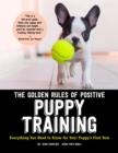 Image for The golden rules of positive puppy training: everything you need to know for your puppy&#39;s first year