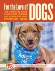 Image for For the love of dogs: the complete guide to selecting, training, and caring for your rescue dog