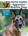 Image for Positive training for aggressive and reactive dogs  : help your dog enjoy walks calmly