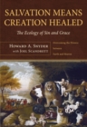 Image for Salvation Means Creation Healed: The Ecology of Sin and Grace: Overcoming the Divorce Between Earth and Heaven