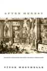 Image for After Heresy: Colonial Practices and Post-colonial Theologies