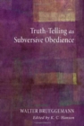 Image for Truth-telling As Subversive Obedience