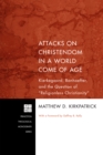Image for Attacks On Christendom in a World Come of Age: Kierkegaard, Bonhoeffer, and the Question of &amp;quote;religionless Christianity&amp;quote;
