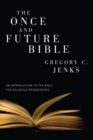 Image for Once and Future Bible: An Introduction to the Bible for Religious Progressives