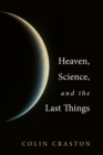 Image for Heaven, Science, and the Last Things