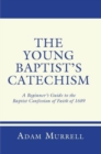 Image for Young Baptist&#39;s Catechism: A Beginner&#39;s Guide to the Baptist Confession of Faith of 1689