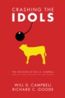 Image for Crashing the Idols: The Vocation of Will D. Campbell (And Any Other Christian for That Matter)
